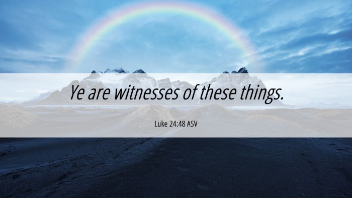 Picture 06 - Luke 24:48 ASV Desktop Wallpaper - Ye are witnesses of these - Desktop Bible Verse Wallpaper
