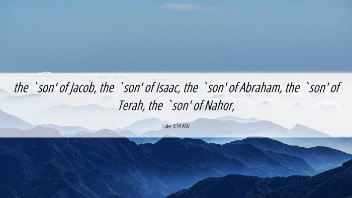 Picture 06 - Luke 3:34 ASV Desktop Wallpaper - the `son' of Jacob, the `son' of Isaac, the `son' - Desktop Bible Verse Wallpaper