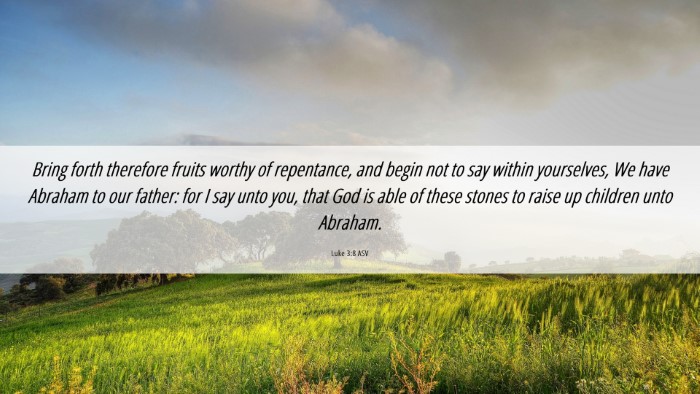 Picture 06 - Luke 3:8 ASV Desktop Wallpaper - Bring forth therefore fruits worthy of - Desktop Bible Verse Wallpaper