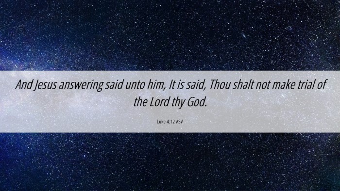 Picture 06 - Luke 4:12 ASV Desktop Wallpaper - And Jesus answering said unto him, It is said, - Desktop Bible Verse Wallpaper