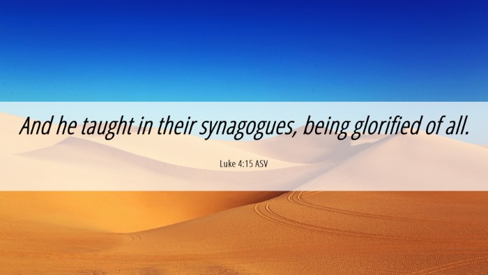 Picture 06 - Luke 4:15 ASV Desktop Wallpaper - And he taught in their synagogues, being - Desktop Bible Verse Wallpaper