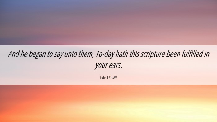 Picture 06 - Luke 4:21 ASV Desktop Wallpaper - And he began to say unto them, To-day hath this - Desktop Bible Verse Wallpaper