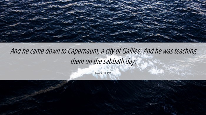 Picture 06 - Luke 4:31 ASV Desktop Wallpaper - And he came down to Capernaum, a city of Galilee. - Desktop Bible Verse Wallpaper