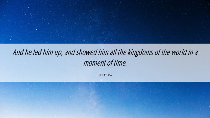 Picture 06 - Luke 4:5 ASV Desktop Wallpaper - And he led him up, and showed him all the - Desktop Bible Verse Wallpaper