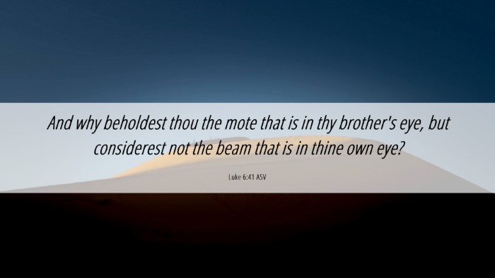 Picture 06 - Luke 6:41 ASV Desktop Wallpaper - And why beholdest thou the mote that is in thy - Desktop Bible Verse Wallpaper