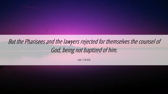 Picture 06 - Luke 7:30 ASV Desktop Wallpaper - But the Pharisees and the lawyers rejected for - Desktop Bible Verse Wallpaper