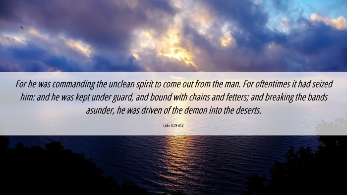 Picture 06 - Luke 8:29 ASV Desktop Wallpaper - For he was commanding the unclean spirit to come - Desktop Bible Verse Wallpaper