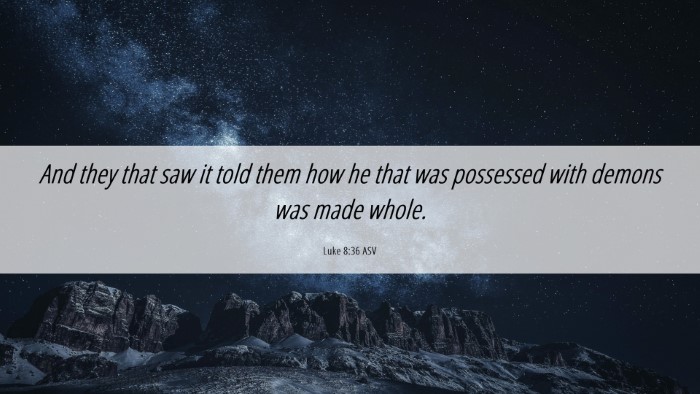Picture 06 - Luke 8:36 ASV Desktop Wallpaper - And they that saw it told them how he that was - Desktop Bible Verse Wallpaper