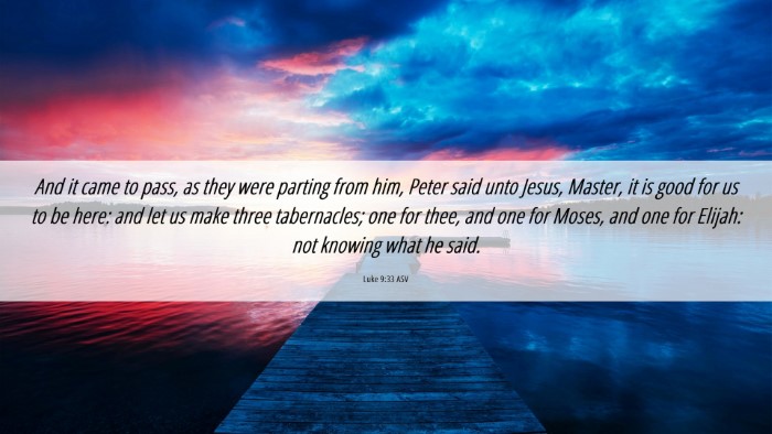 Picture 06 - Luke 9:33 ASV Desktop Wallpaper - And it came to pass, as they were parting from - Desktop Bible Verse Wallpaper