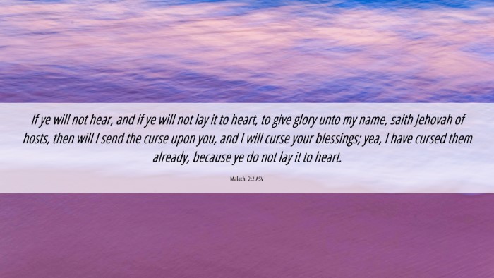 Picture 06 - Malachi 2:2 ASV Desktop Wallpaper - If ye will not hear, and if ye will not lay it to - Desktop Bible Verse Wallpaper