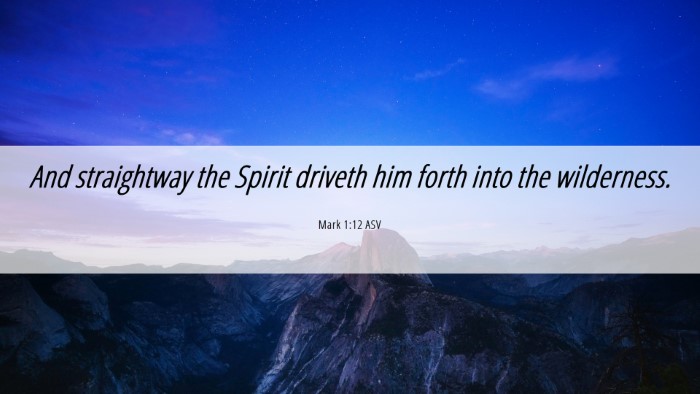 Picture 06 - Mark 1:12 ASV Desktop Wallpaper - And straightway the Spirit driveth him forth into - Desktop Bible Verse Wallpaper