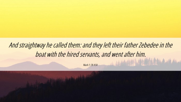 Picture 06 - Mark 1:20 ASV Desktop Wallpaper - And straightway he called them: and they left - Desktop Bible Verse Wallpaper