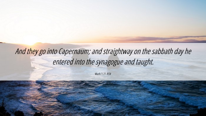Picture 06 - Mark 1:21 ASV Desktop Wallpaper - And they go into Capernaum; and straightway on - Desktop Bible Verse Wallpaper