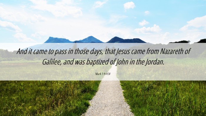 Picture 06 - Mark 1:9 ASV Desktop Wallpaper - And it came to pass in those days, that Jesus - Desktop Bible Verse Wallpaper