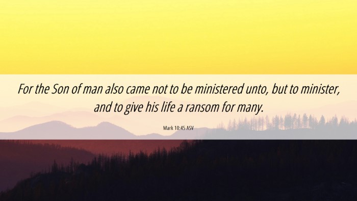 Picture 06 - Mark 10:45 ASV Desktop Wallpaper - For the Son of man also came not to be ministered - Desktop Bible Verse Wallpaper