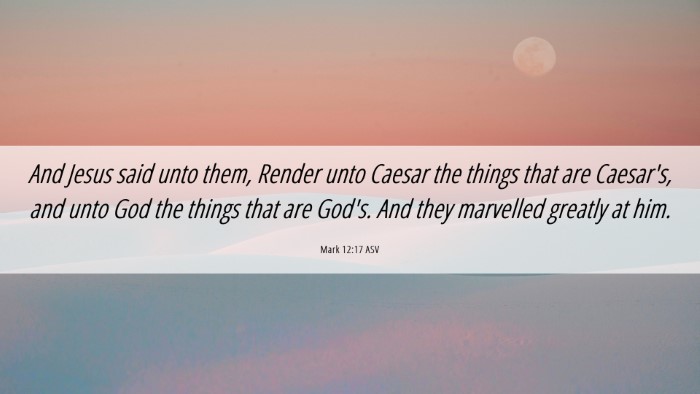 Picture 06 - Mark 12:17 ASV Desktop Wallpaper - And Jesus said unto them, Render unto Caesar the - Desktop Bible Verse Wallpaper