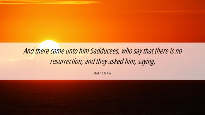 Picture 06 - Mark 12:18 ASV Desktop Wallpaper - And there come unto him Sadducees, who say that - Desktop Bible Verse Wallpaper