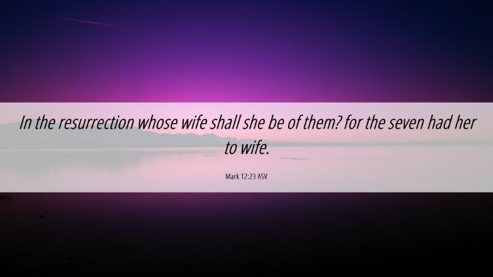 Picture 06 - Mark 12:23 ASV Desktop Wallpaper - In the resurrection whose wife shall she be of - Desktop Bible Verse Wallpaper