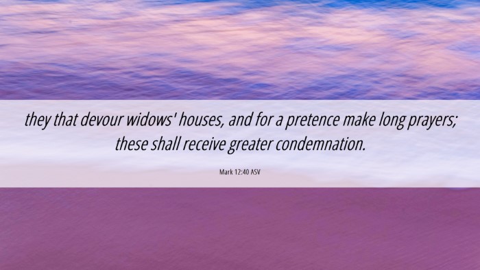 Picture 06 - Mark 12:40 ASV Desktop Wallpaper - they that devour widows' houses, and for a - Desktop Bible Verse Wallpaper