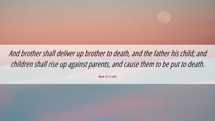 Picture 06 - Mark 13:12 ASV Desktop Wallpaper - And brother shall deliver up brother to death, - Desktop Bible Verse Wallpaper