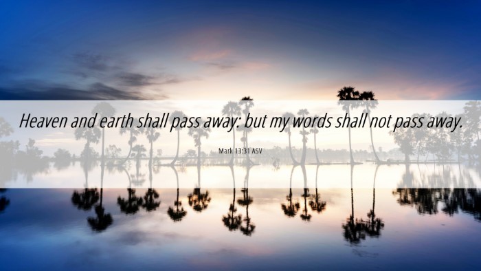 Picture 06 - Mark 13:31 ASV Desktop Wallpaper - Heaven and earth shall pass away: but my words - Desktop Bible Verse Wallpaper