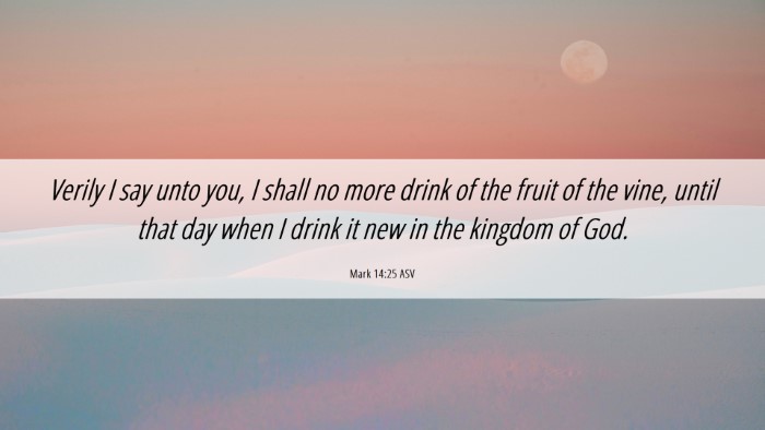Picture 06 - Mark 14:25 ASV Desktop Wallpaper - Verily I say unto you, I shall no more drink of - Desktop Bible Verse Wallpaper
