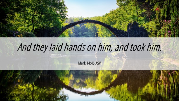 Picture 06 - Mark 14:46 ASV Desktop Wallpaper - And they laid hands on him, and took - Desktop Bible Verse Wallpaper