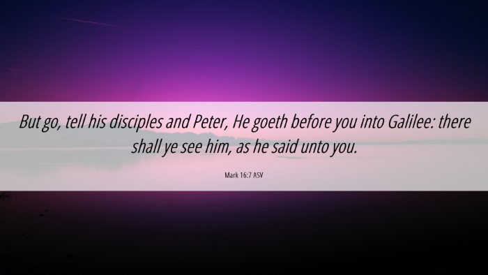 Picture 06 - Mark 16:7 ASV Desktop Wallpaper - But go, tell his disciples and Peter, He goeth - Desktop Bible Verse Wallpaper