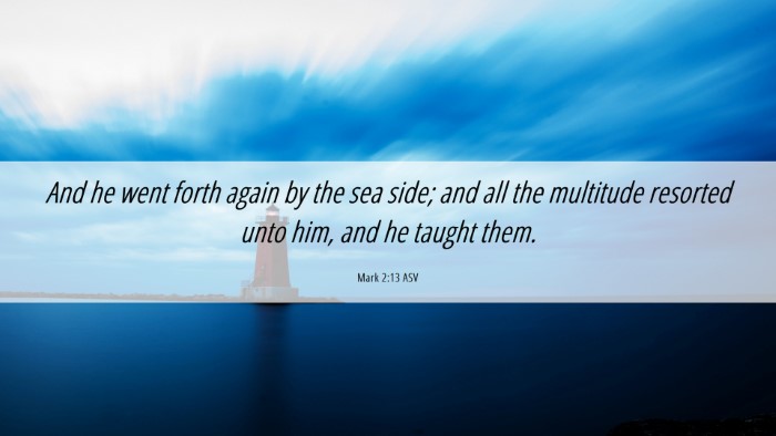 Picture 06 - Mark 2:13 ASV Desktop Wallpaper - And he went forth again by the sea side; and all - Desktop Bible Verse Wallpaper