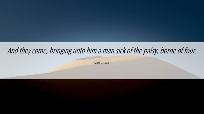 Picture 06 - Mark 2:3 ASV Desktop Wallpaper - And they come, bringing unto him a man sick of - Desktop Bible Verse Wallpaper