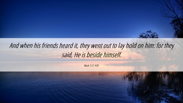 Picture 06 - Mark 3:21 ASV Desktop Wallpaper - And when his friends heard it, they went out to - Desktop Bible Verse Wallpaper