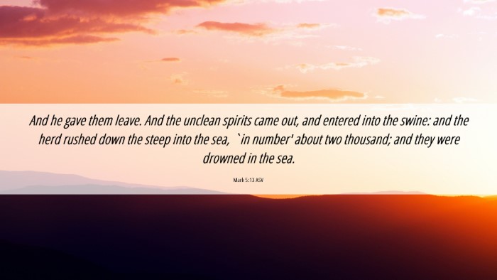 Picture 06 - Mark 5:13 ASV Desktop Wallpaper - And he gave them leave. And the unclean spirits - Desktop Bible Verse Wallpaper