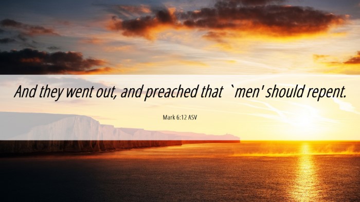 Picture 06 - Mark 6:12 ASV Desktop Wallpaper - And they went out, and preached that `men' should - Desktop Bible Verse Wallpaper