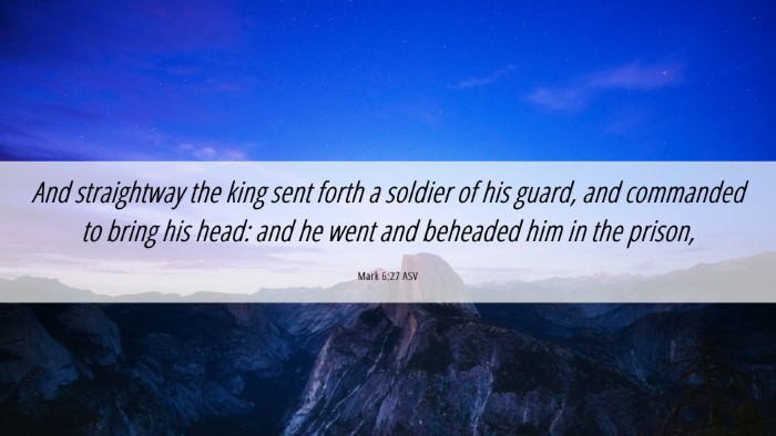 Picture 06 - Mark 6:27 ASV Desktop Wallpaper - And straightway the king sent forth a soldier of - Desktop Bible Verse Wallpaper