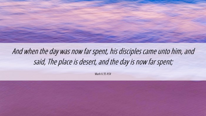 Picture 06 - Mark 6:35 ASV Desktop Wallpaper - And when the day was now far spent, his disciples - Desktop Bible Verse Wallpaper