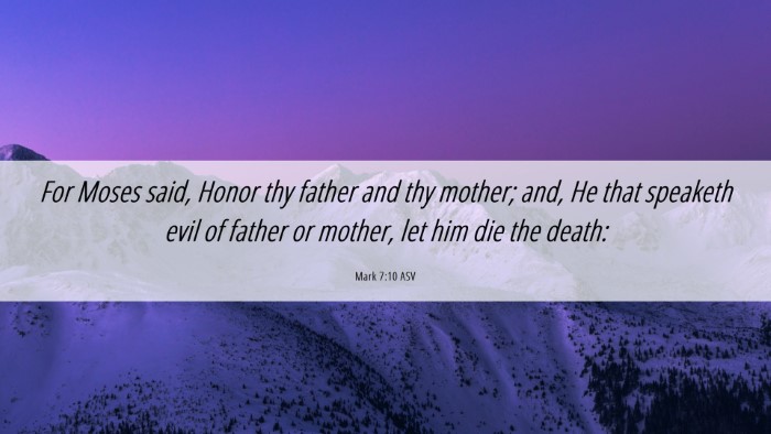 Picture 06 - Mark 7:10 ASV Desktop Wallpaper - For Moses said, Honor thy father and thy mother; - Desktop Bible Verse Wallpaper
