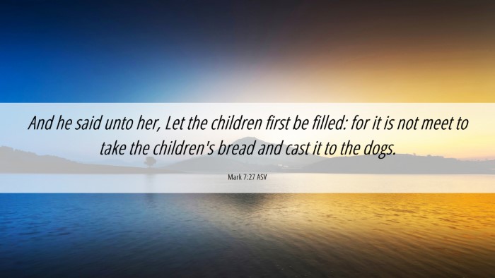 Picture 06 - Mark 7:27 ASV Desktop Wallpaper - And he said unto her, Let the children first be - Desktop Bible Verse Wallpaper