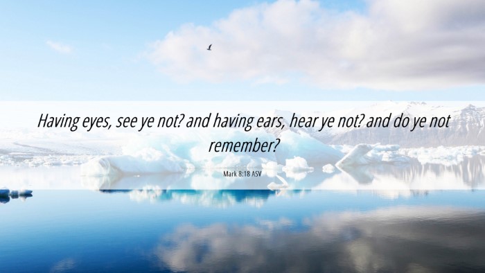 Picture 06 - Mark 8:18 ASV Desktop Wallpaper - Having eyes, see ye not? and having ears, hear ye - Desktop Bible Verse Wallpaper