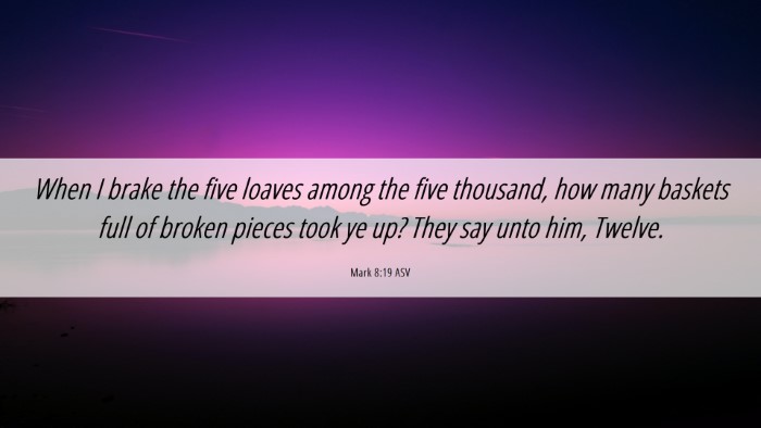 Picture 06 - Mark 8:19 ASV Desktop Wallpaper - When I brake the five loaves among the five - Desktop Bible Verse Wallpaper