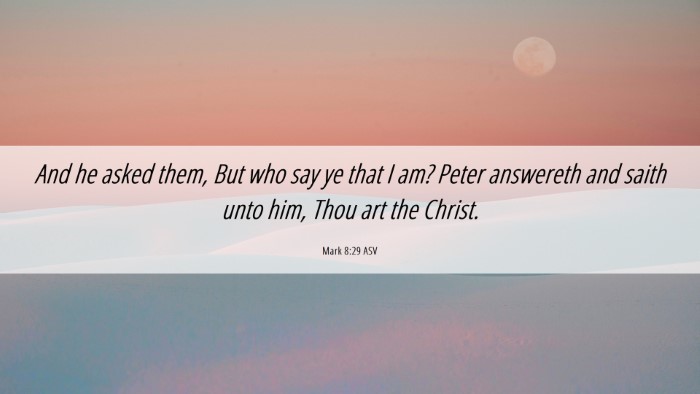 Picture 06 - Mark 8:29 ASV Desktop Wallpaper - And he asked them, But who say ye that I am? - Desktop Bible Verse Wallpaper