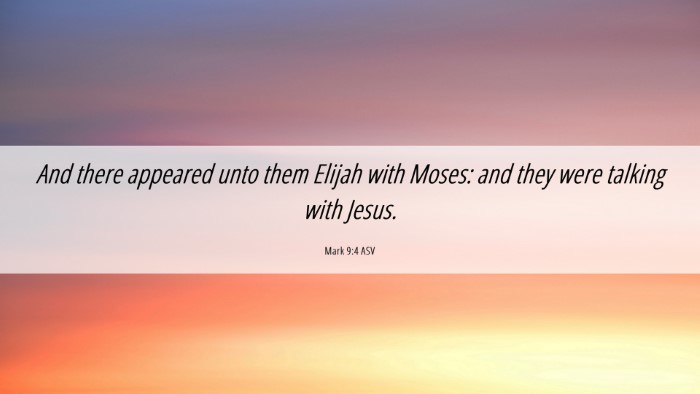 Picture 06 - Mark 9:4 ASV Desktop Wallpaper - And there appeared unto them Elijah with Moses: - Desktop Bible Verse Wallpaper