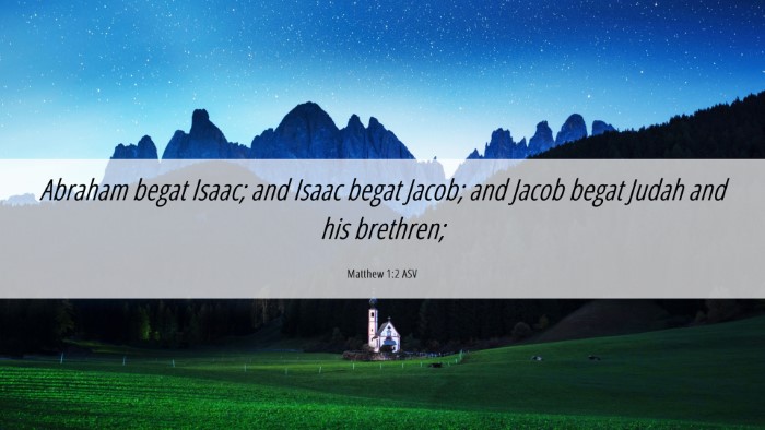 Picture 06 - Matthew 1:2 ASV Desktop Wallpaper - Abraham begat Isaac; and Isaac begat Jacob; and - Desktop Bible Verse Wallpaper