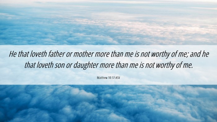 Picture 06 - Matthew 10:37 ASV Desktop Wallpaper - He that loveth father or mother more than me is - Desktop Bible Verse Wallpaper