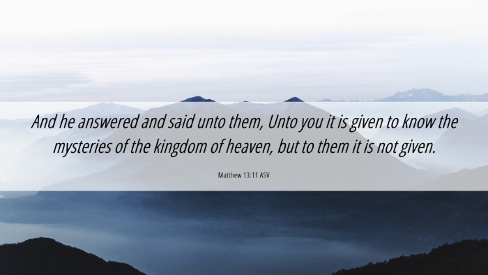 Picture 06 - Matthew 13:11 ASV Desktop Wallpaper - And he answered and said unto them, Unto you it - Desktop Bible Verse Wallpaper