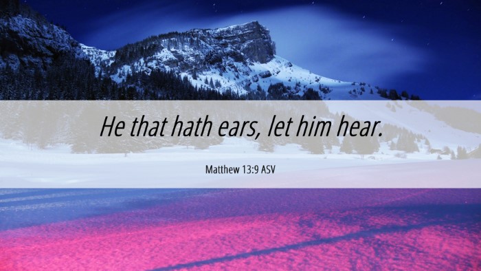 Picture 06 - Matthew 13:9 ASV Desktop Wallpaper - He that hath ears, let him - Desktop Bible Verse Wallpaper
