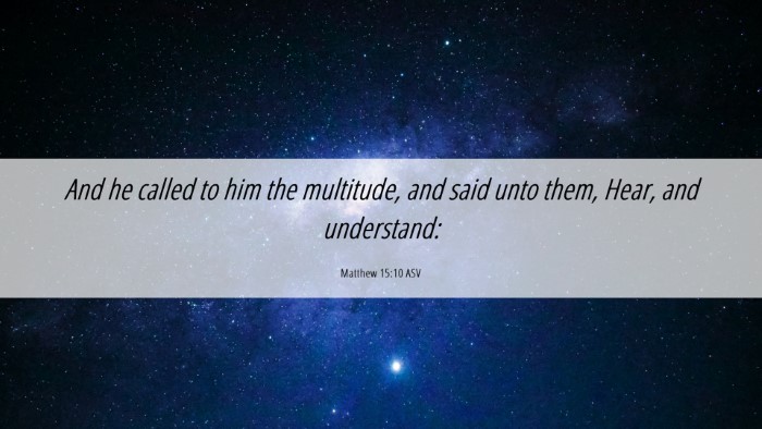 Picture 06 - Matthew 15:10 ASV Desktop Wallpaper - And he called to him the multitude, and said unto - Desktop Bible Verse Wallpaper