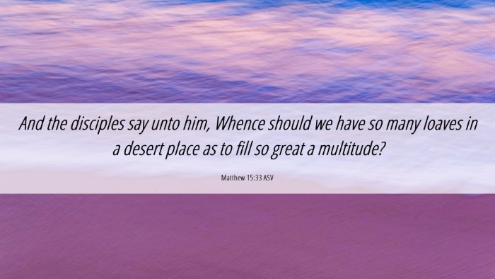 Picture 06 - Matthew 15:33 ASV Desktop Wallpaper - And the disciples say unto him, Whence should we - Desktop Bible Verse Wallpaper