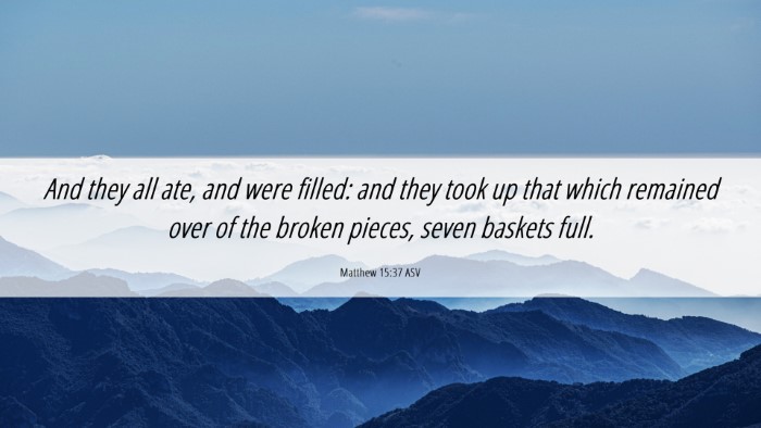 Picture 06 - Matthew 15:37 ASV Desktop Wallpaper - And they all ate, and were filled: and they took - Desktop Bible Verse Wallpaper