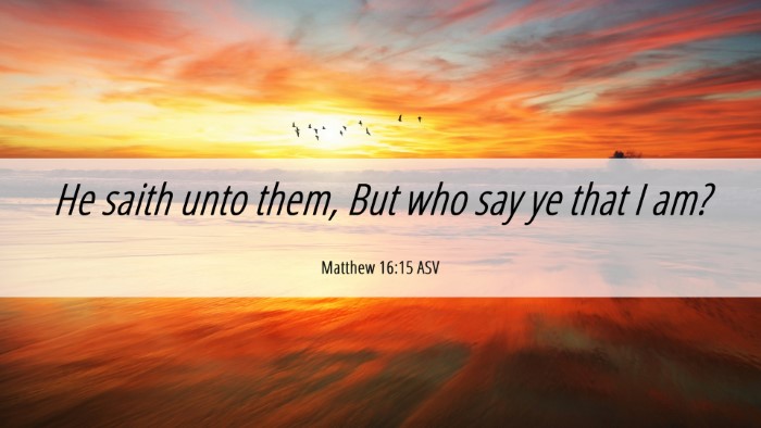 Picture 06 - Matthew 16:15 ASV Desktop Wallpaper - He saith unto them, But who say ye that I - Desktop Bible Verse Wallpaper