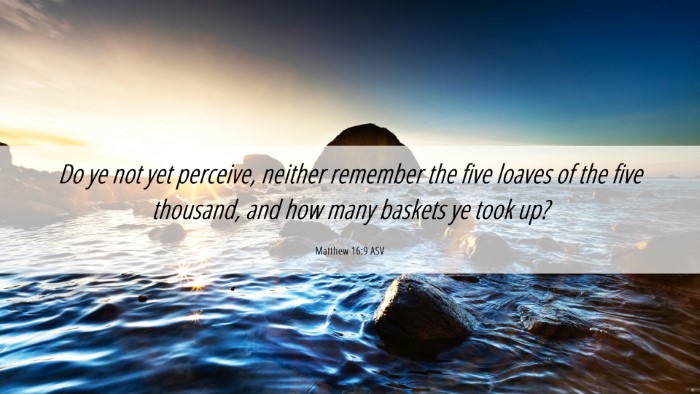 Picture 06 - Matthew 16:9 ASV Desktop Wallpaper - Do ye not yet perceive, neither remember the five - Desktop Bible Verse Wallpaper
